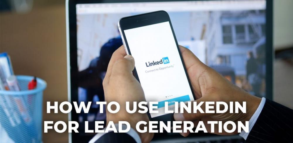 How to Use LinkedIn For Lead Generation